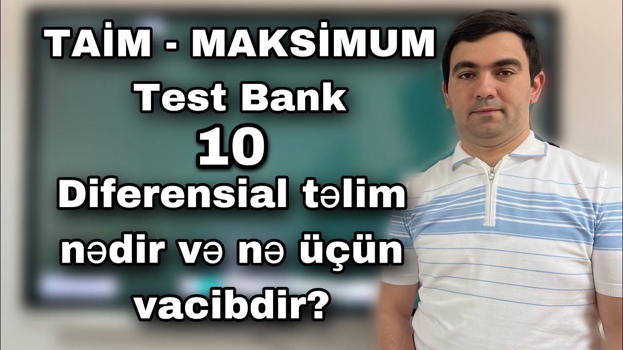 Kurikulum Test Bank(2023) -10 Diferensial təlim nədir və niyə vacibdir? Coşqun Namazov 051-580-94-28