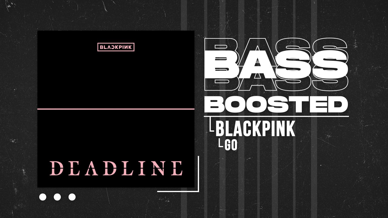 BLACKPINK - GO [BASS BOOSTED]