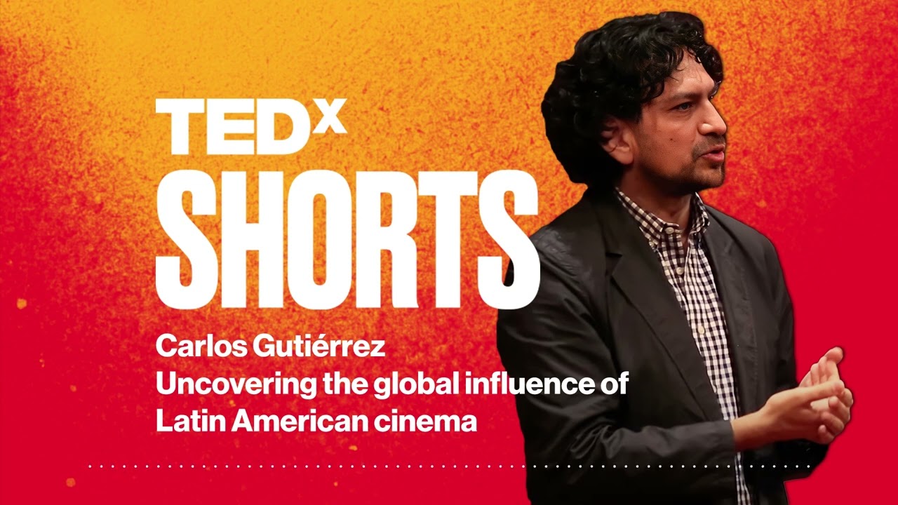 Uncovering the global influence of Latin American cinema | Carlos Guti&eacute;rrez | TEDxIndianapolis