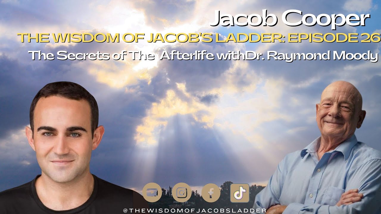 The Secrets of The  Afterlife with Dr. Raymond Moody | The Wisdom of Jacob’s Ladder EP26