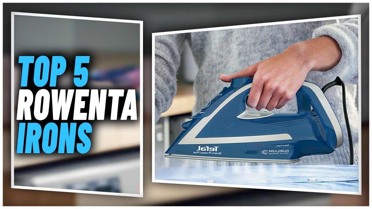 Best Rowenta Iron In 2024 | Top 5 Rowenta Steam Irons For Quick & Excellent Ironing Results