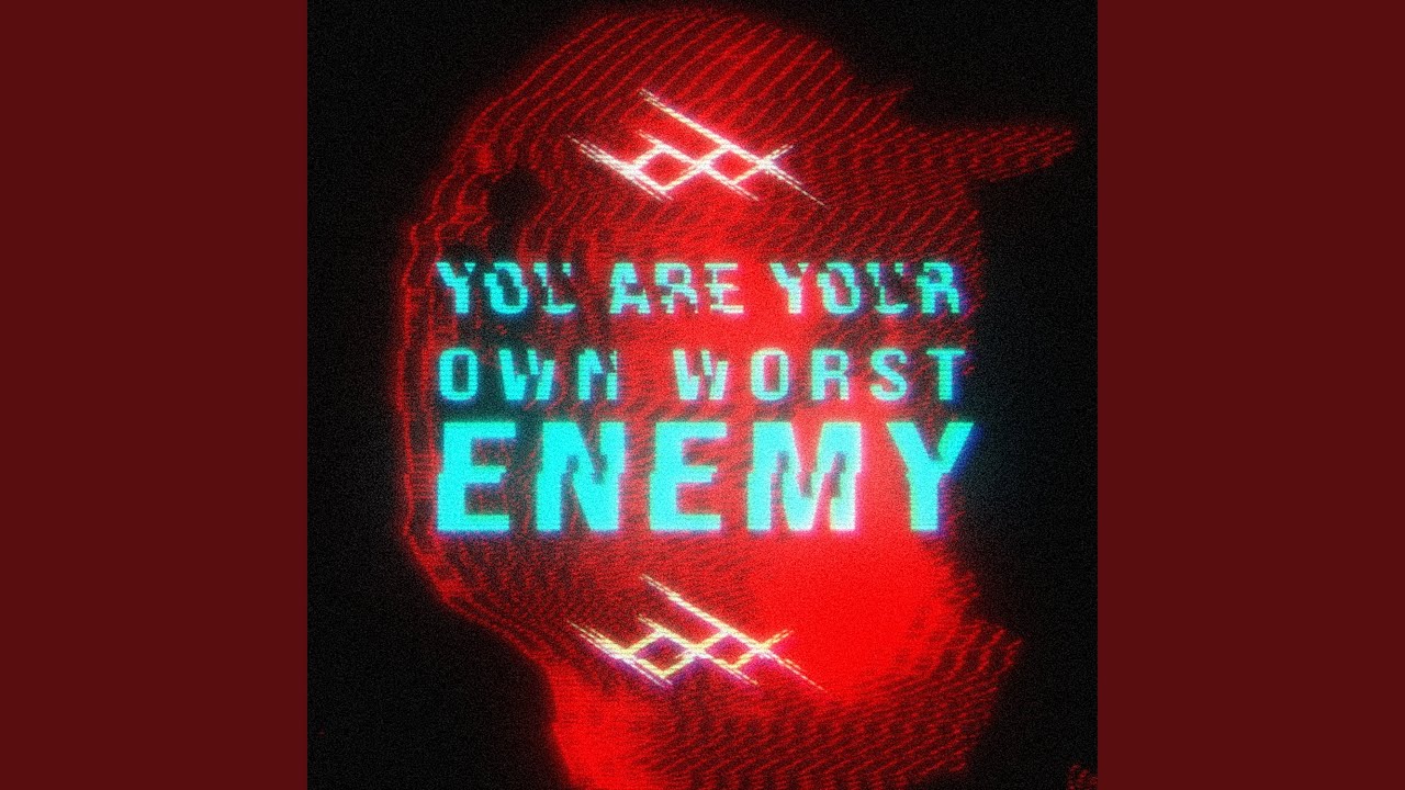 You Are Your Own Worst Enemy