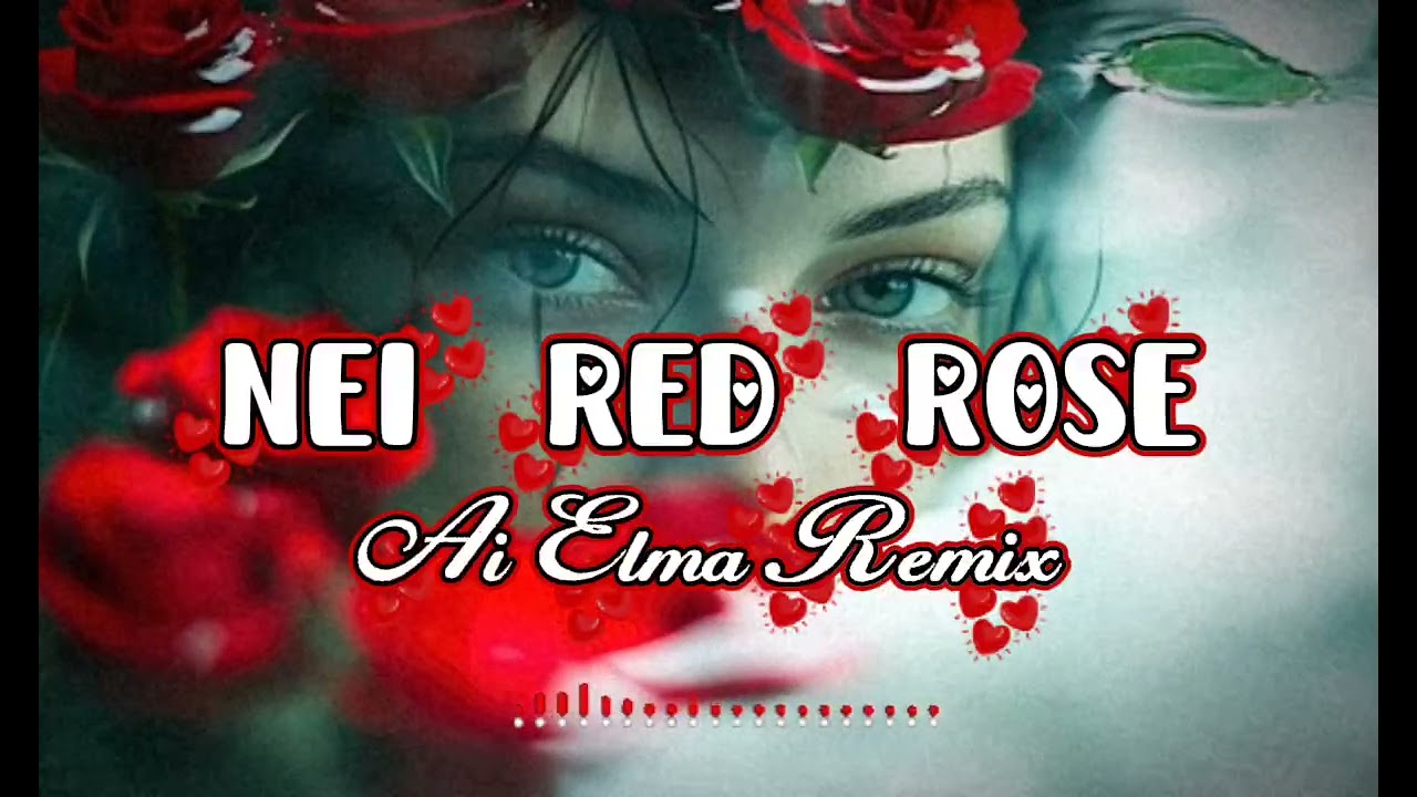 Nei Red Rose x Ai Elma Remix 
