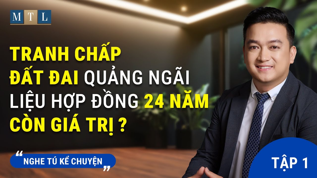 Phân tích bản án tranh chấp đất đai sau 24 năm - Series Nghe Tú Kể Tập 01