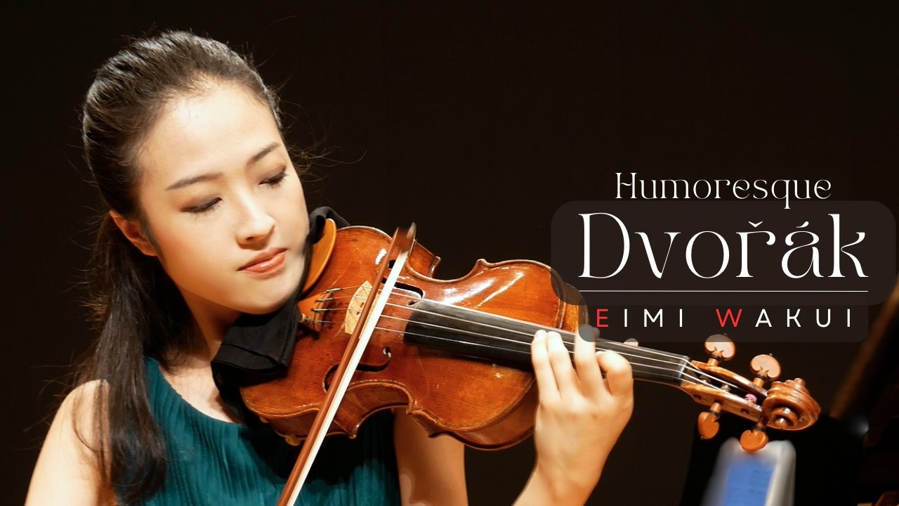 Dvořák: Humoresque - Violin and Piano｜Eimi Wakui
