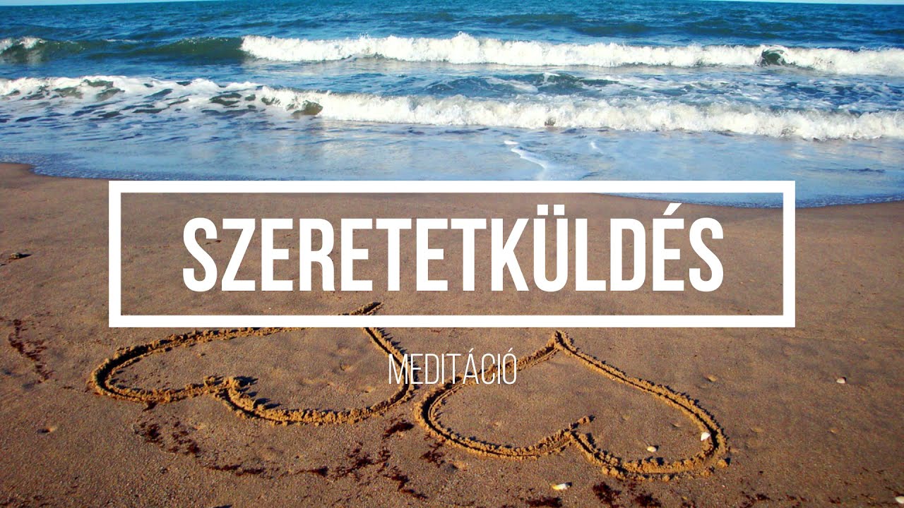 Szeretetküldés önmagunk és egy másik személy felé | Vezetett meditáció