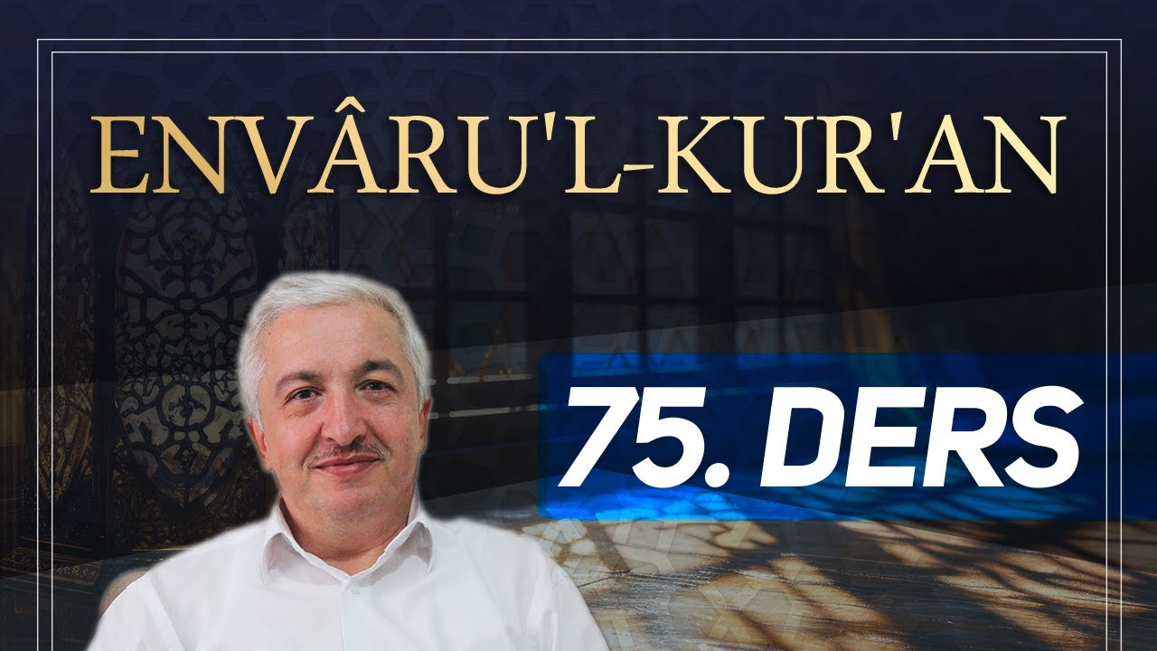 Envâru'l-Kur'ân 75. Ders Prof.Dr. Mehmet Okuyan