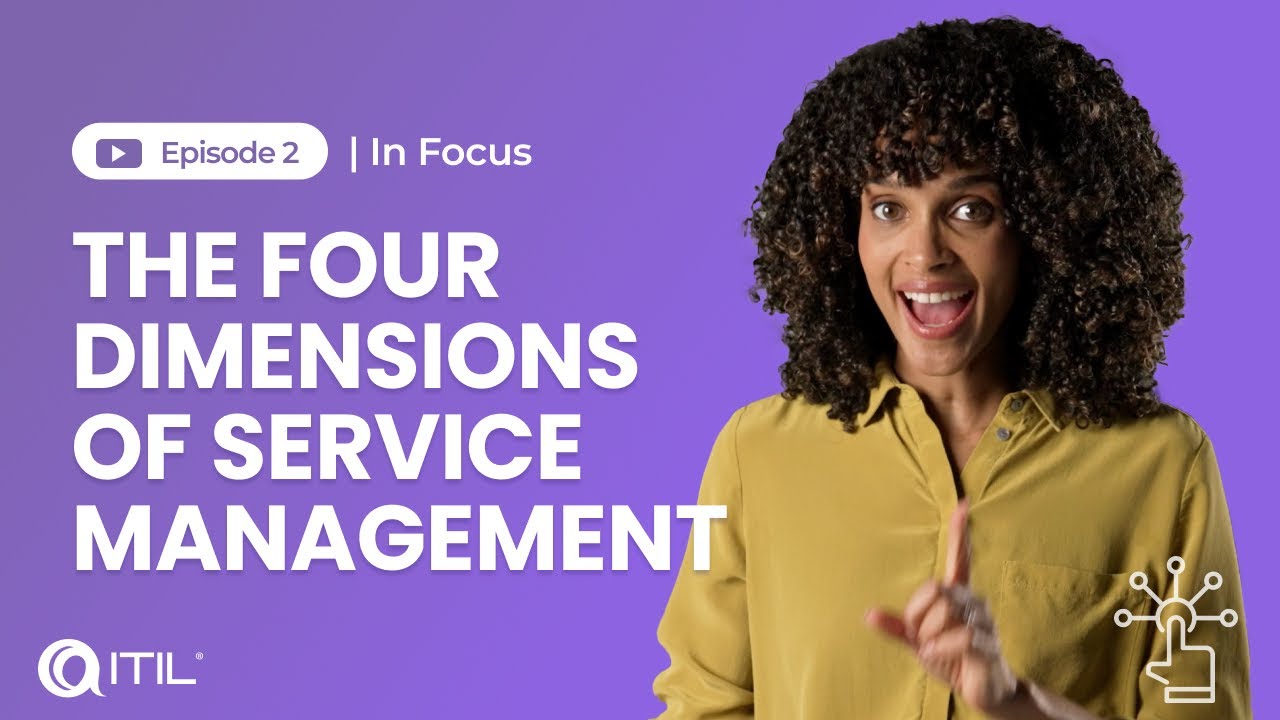 The Four Dimensions of Service Management EXPLAINED | ITIL In Focus | Episode 2