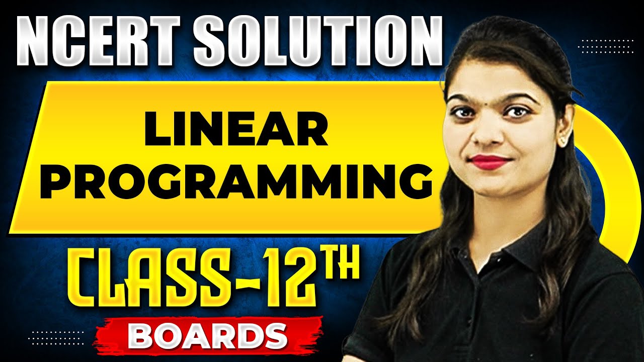 LINEAR PROGRAMMING - NCERT Solutions | MATHS Chapter 09 | Class 12th Boards