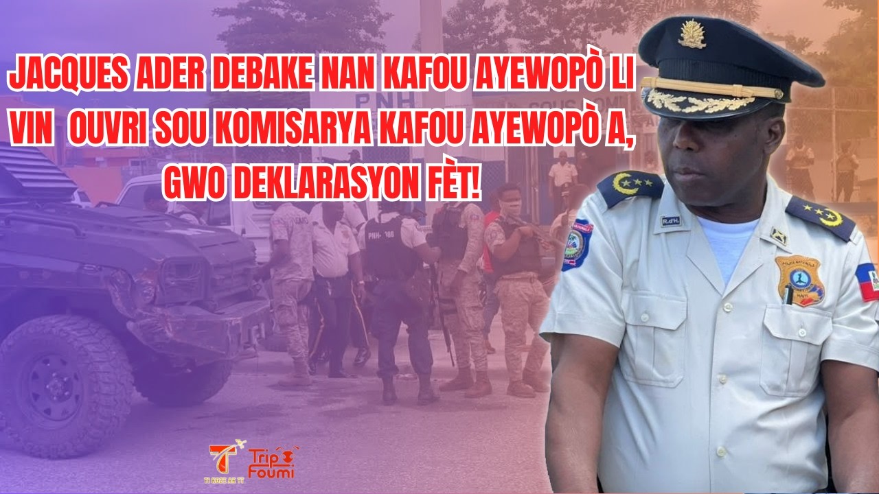Jacques Ader debake nan Kafou Ayewopò li vin  ouvri sou komisarya kafou Ayewopò a, gwo deklarasyon