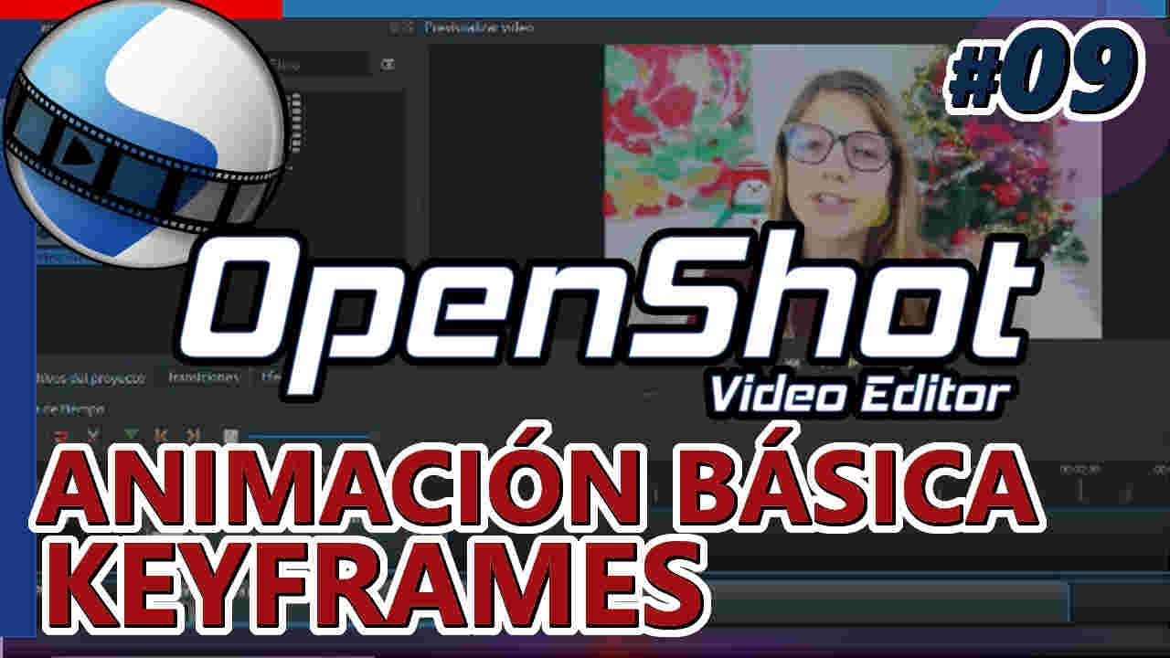 OPENSHOT: ANIMACIÓN BÁSICA MEDIANTE FOTOGRAMAS CLAVE, KEY FRAMES, CUADROS. Tutorial 09 Español