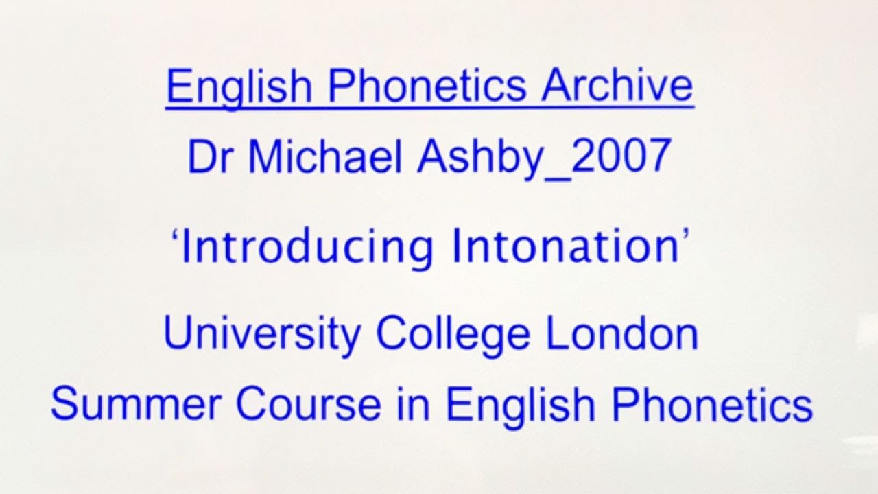 Dr Michael Ashby_2007_'Introducing Intonation'_UCL SCEP_Engish Phonetics Archive