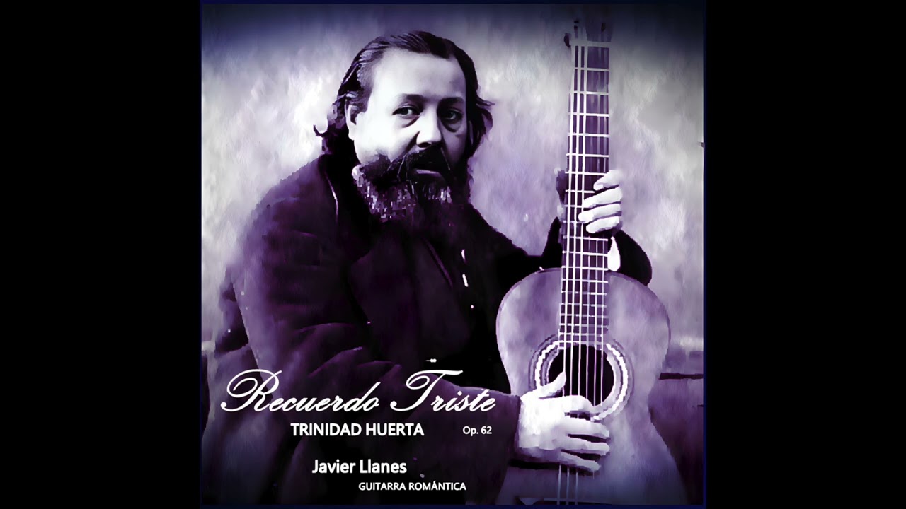 Recuerdo Triste, Op.62. Trinidad Huerta. Javier Llanes (romantic guitar)