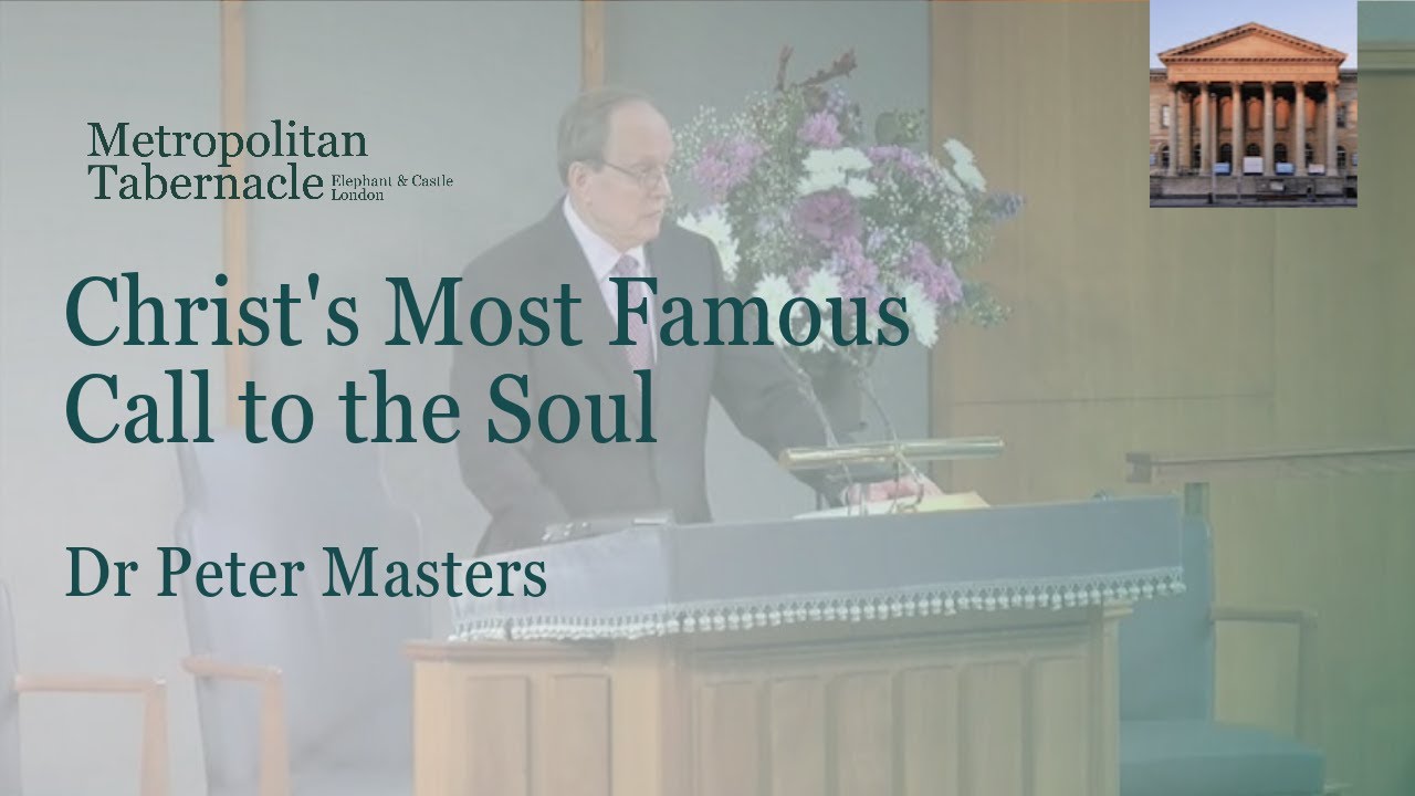 Christ’s Most Famous Call to the Soul | Matthew 11.28 | Dr Peter Masters