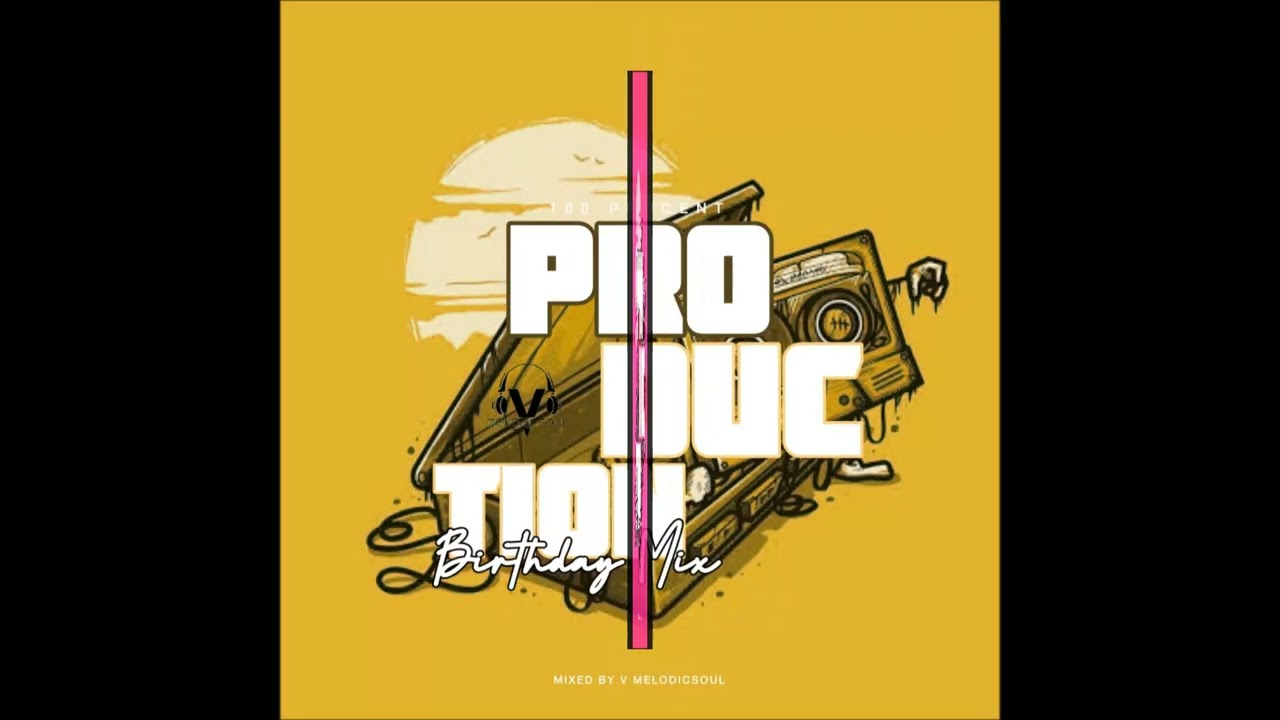 100% Production Mix(Vol 22) By V MelodicSoul #BirthdayMix