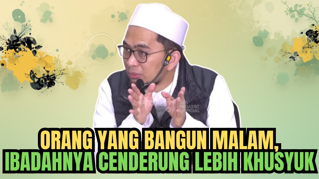 UAH: ORANG YANG BANGUN MALAM, IBADAHNYA CENDERUNG LEBIH KHUSYUK
