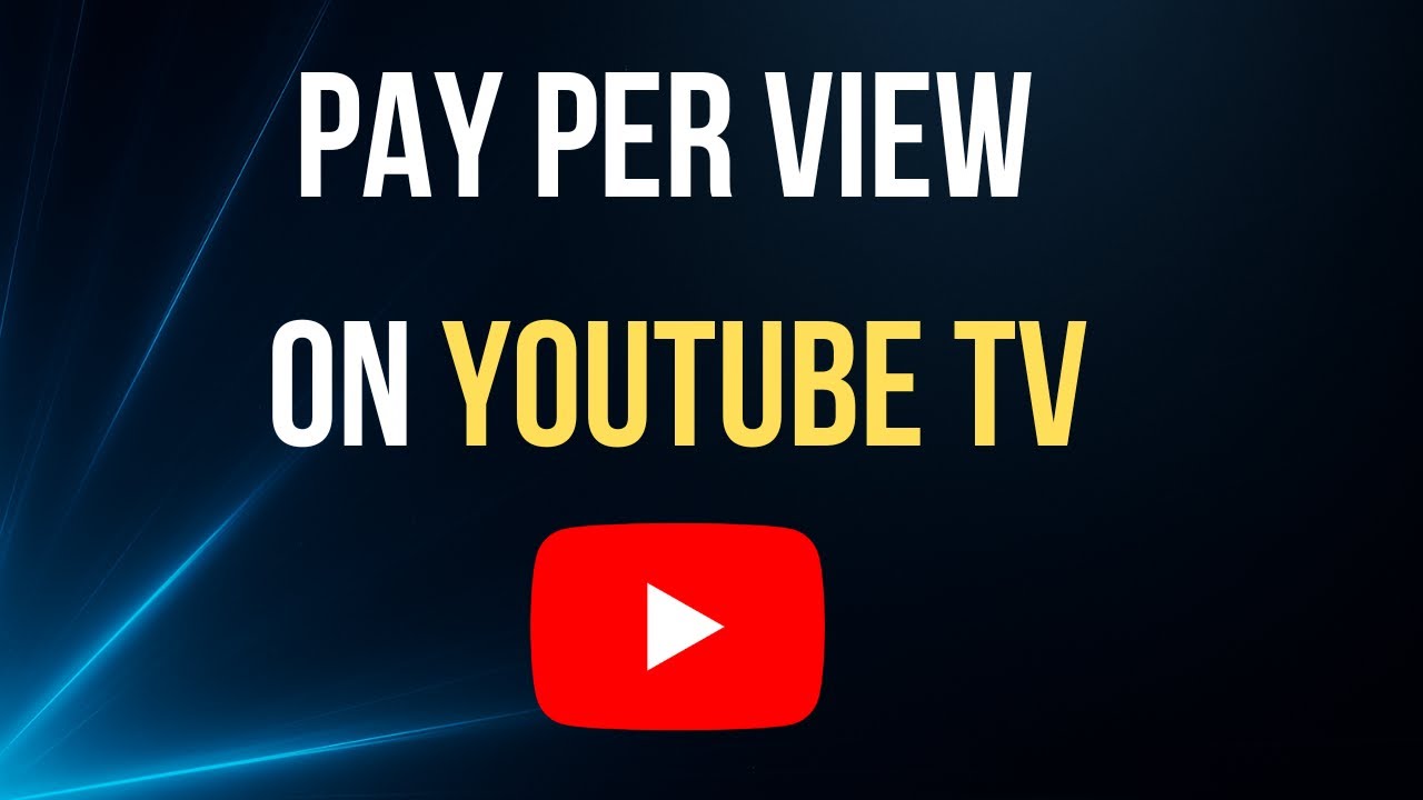 How to Watch Pay Per View on YouTube TV