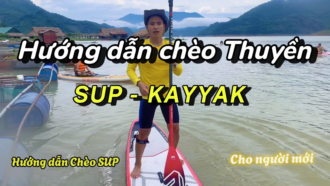 Hướng dẫn ch&egrave;o thuyền SUP - Kayaking cơ bản | đơn giản v&agrave; dễ hiểu