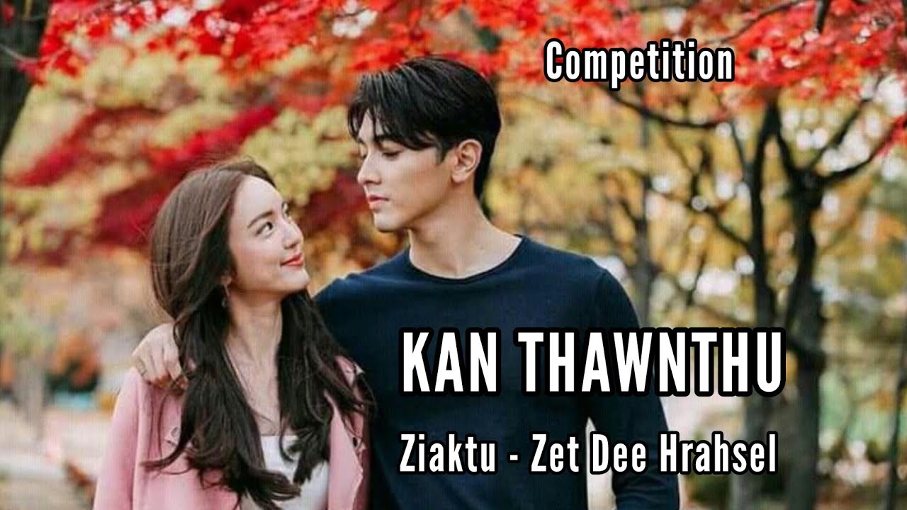 COMPETITION || KAN THAWNTHU || Ziaktu - Zet Dee Hrahsel