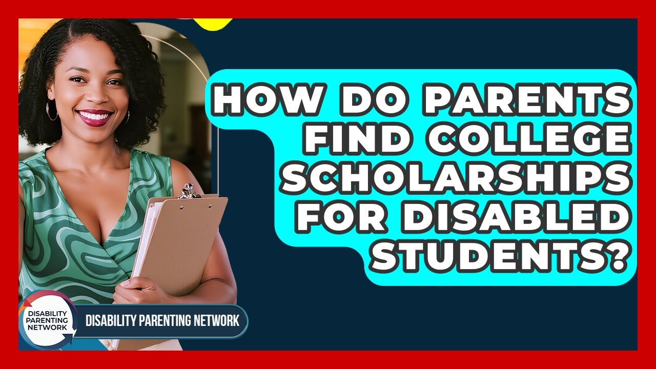 How Do Parents Find College Scholarships For Disabled Students? - Disability Parenting Network