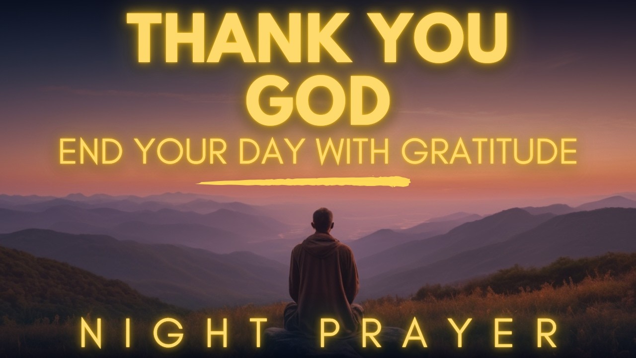 Before You Sleep Tonight, Thank God for Everything | Powerful Night Prayer
