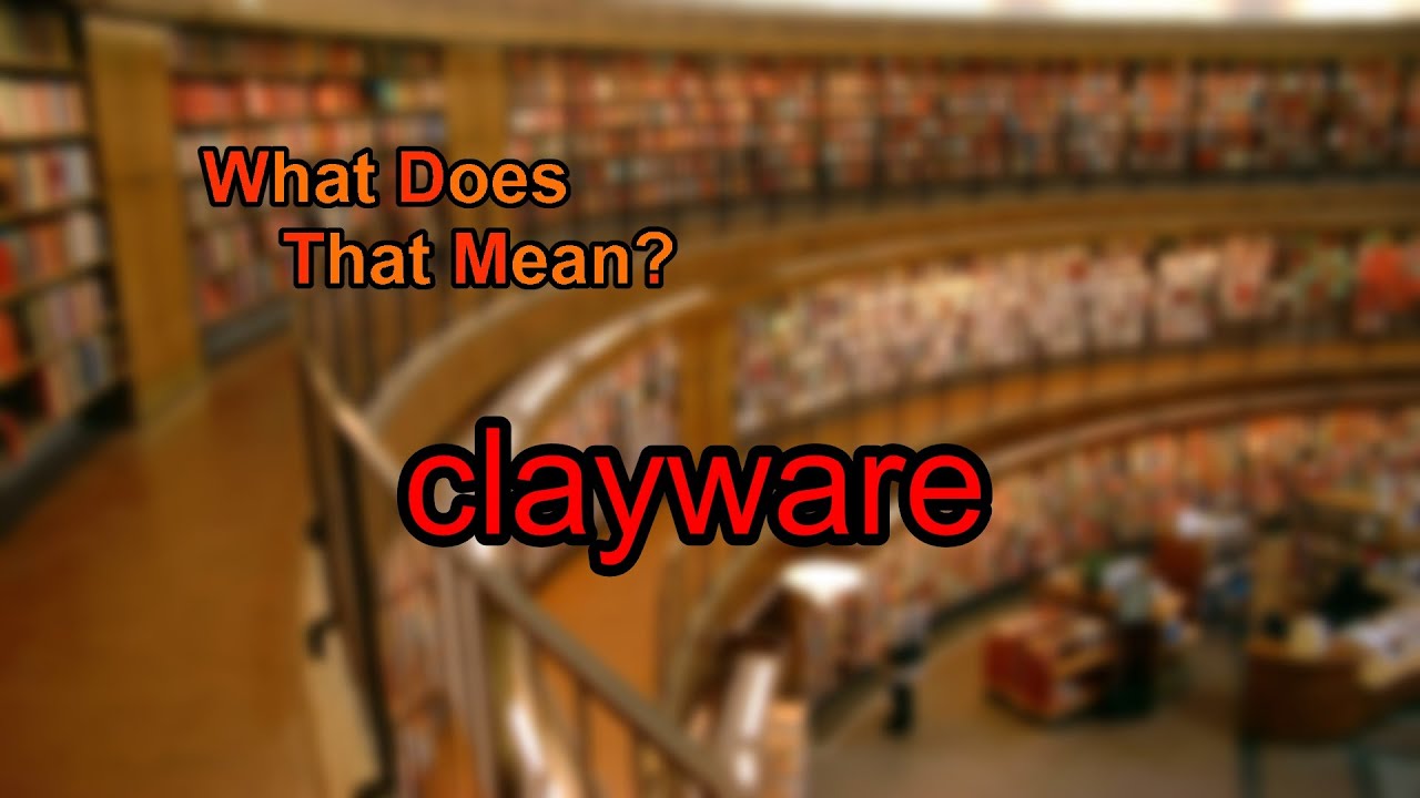 What does clayware mean?