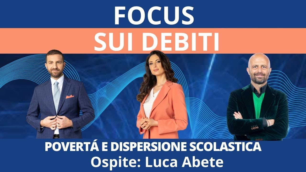 FOCUS SUI DEBITI - Povertà e Dispersione Scolastica- con Luca Abete
