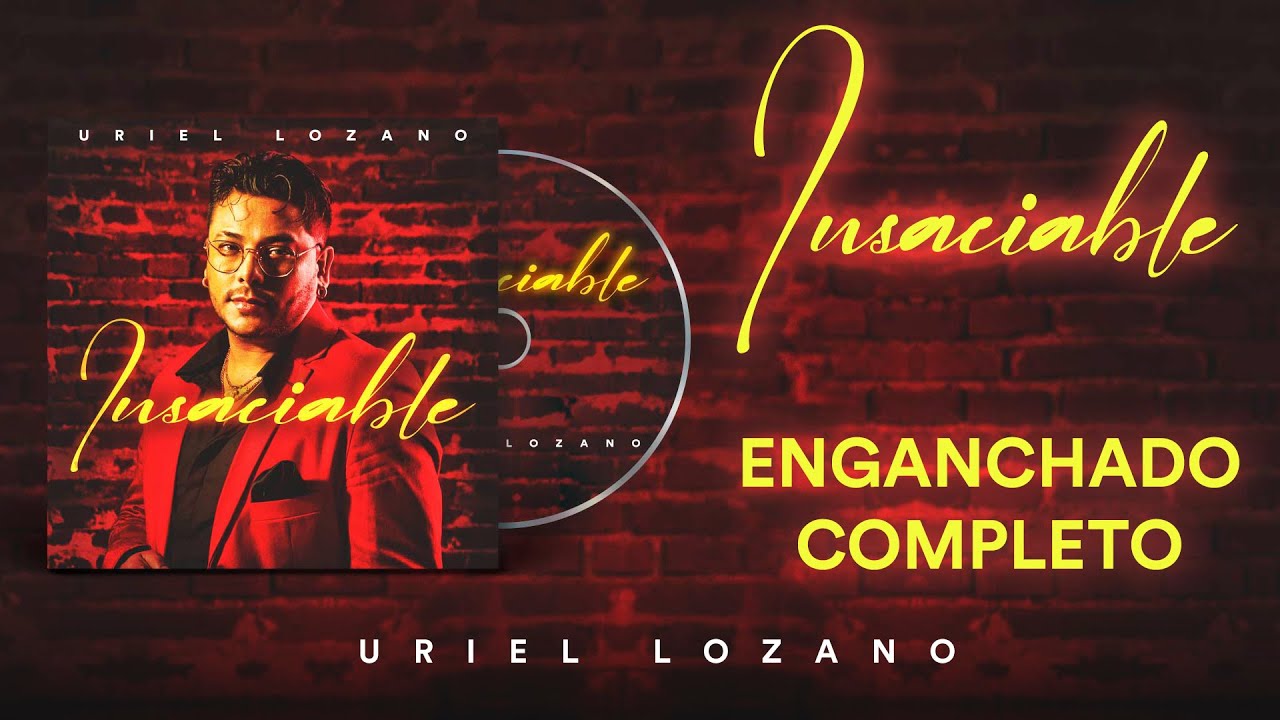 Uriel Lozano - Insaciable (Disco Completo Enganchado)
