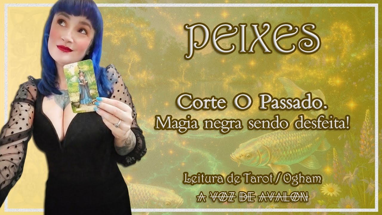 🧚🏻‍♀️♓ PEIXES - CORTE O PASSADO. MAGIA NEGRA SENDO DESFEITA!