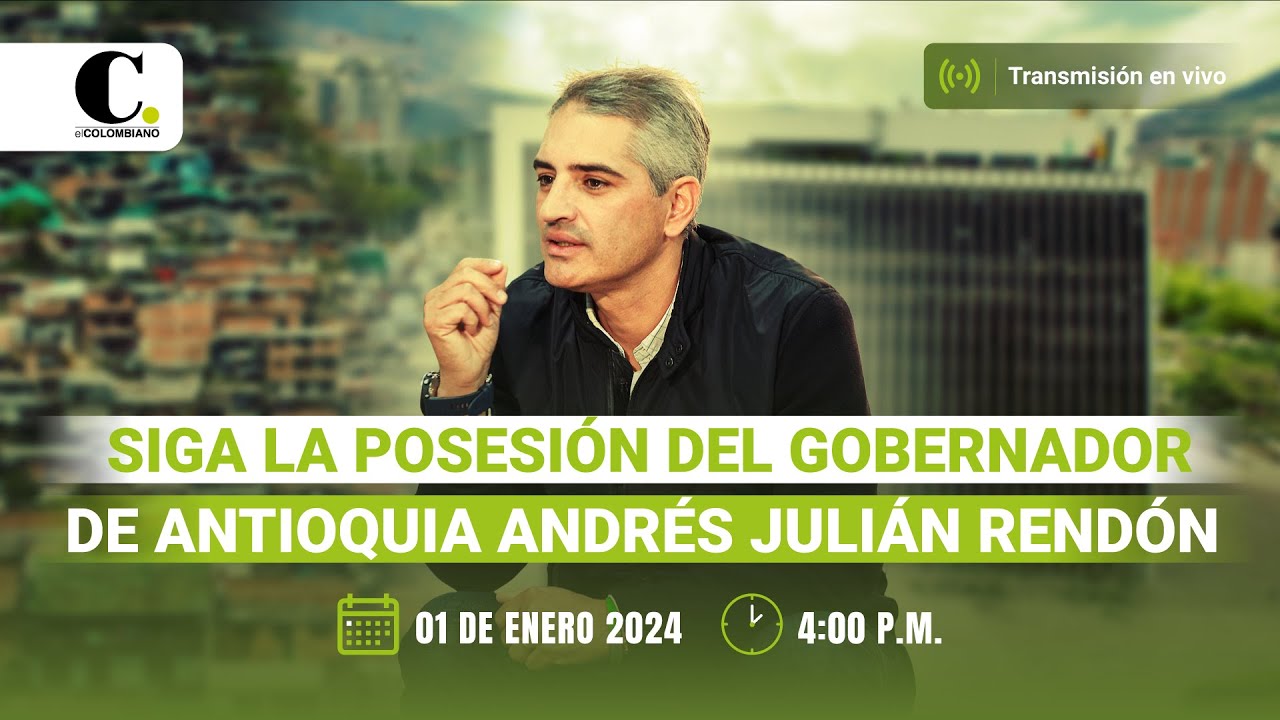 Posesión de Andrés Julián Rendón como Gobernador de Antioquia | El Colombiano
