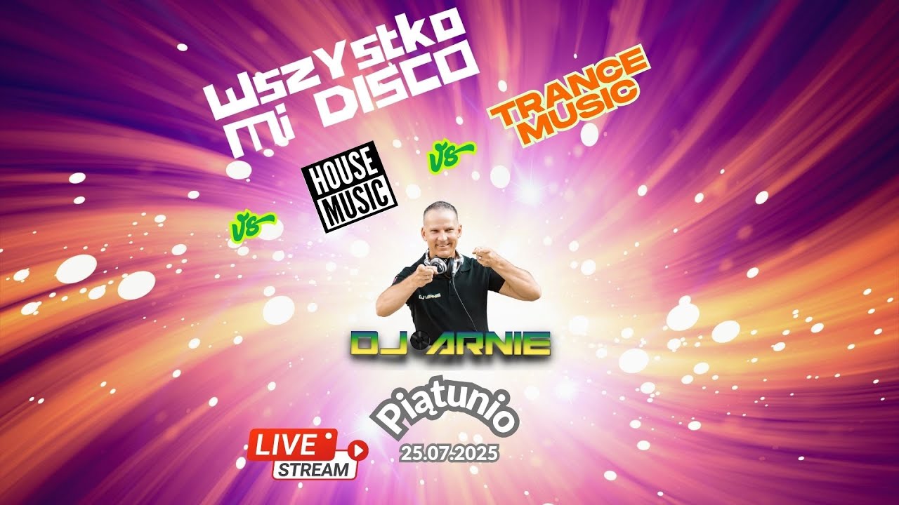 Wszystko Mi Disco Vs House Music Vs Trance Music by D.J. Arnie (25.07.2025)