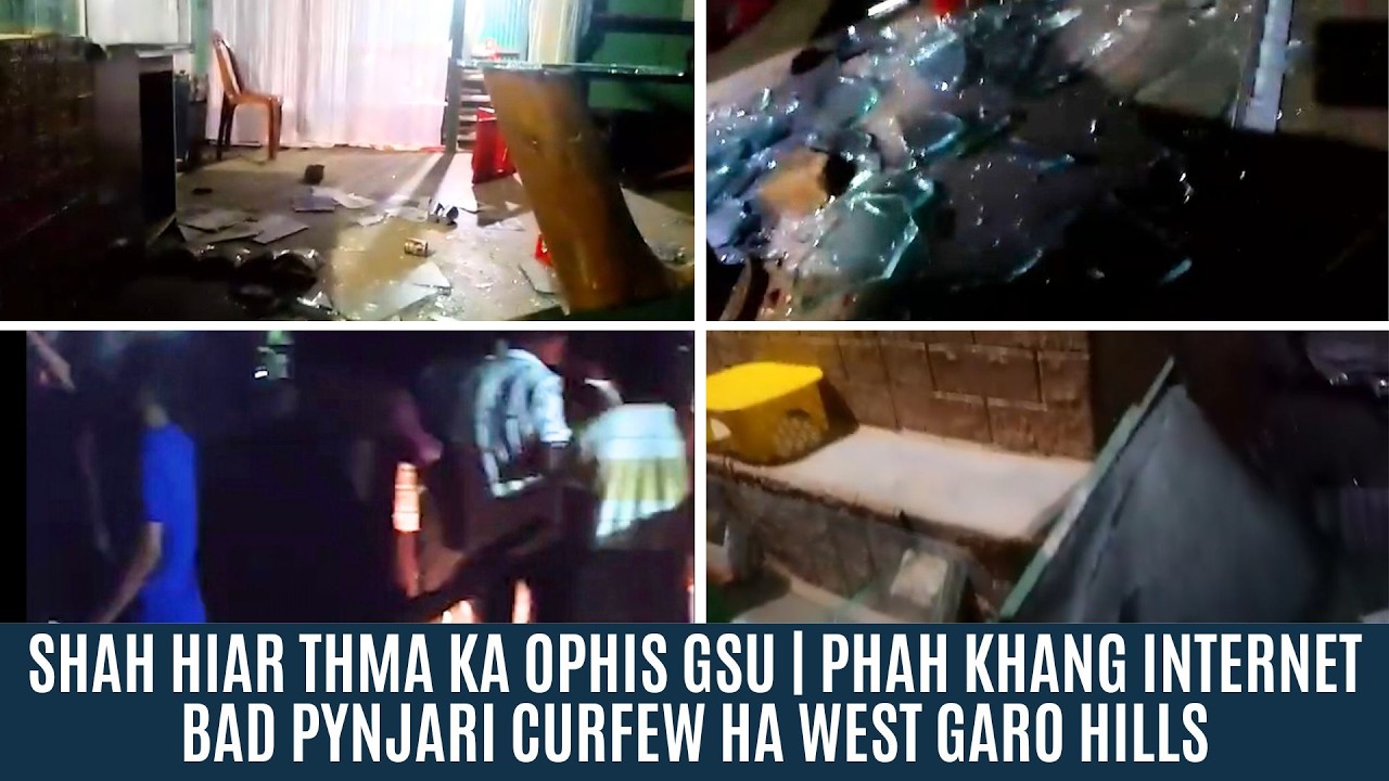 SHAH HIAR THMA KA OPHIS GSU | PHAH KHANG INTERNET BAD PYNJARI CURFEW HA WEST GARO HILLS