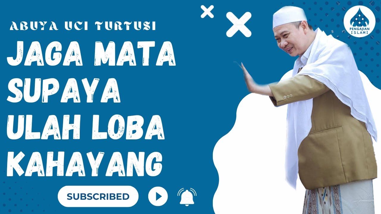 JAGA MATA SUPAYA ULAH LOBA KAHAYANG - ABUYA UCI
