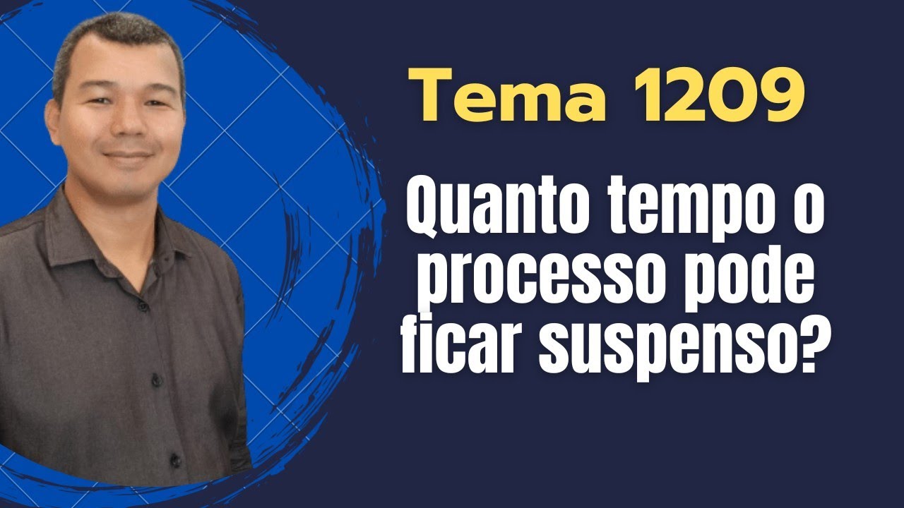 Tema 1209: Quanto tempo o processo pode ficar suspenso?