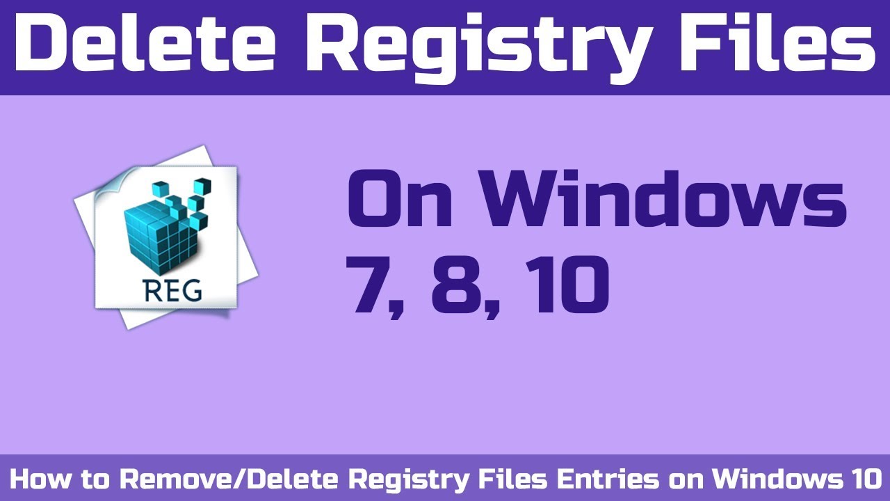 How to Remove/Delete Registry Files Entries on Windows 7, 8, 10