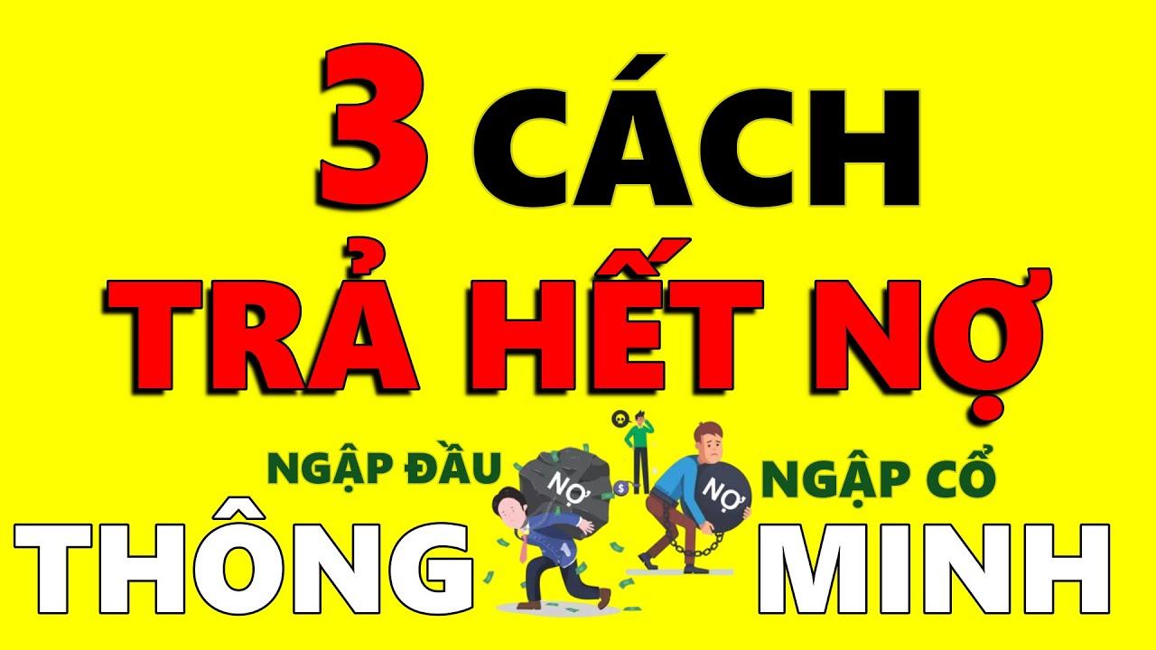 Nợ Ngập Cổ 3 c&aacute;ch TRẢ NỢ nhanh nhất của người Th&ocirc;ng Minh!