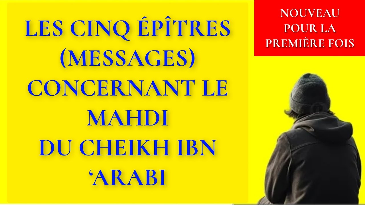 LES CINQ MESSAGES CONCERNANT LE MAHDI DU CHEIKH IBN ‘ARABI
