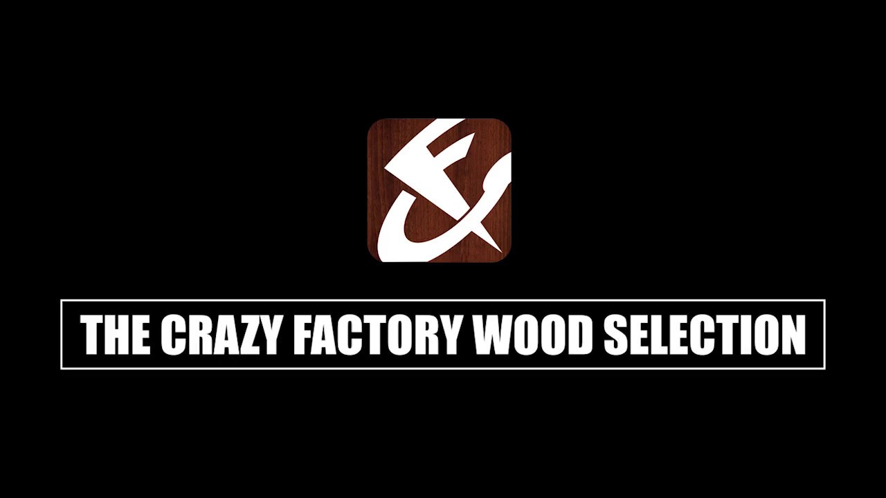 THE CRAZY FACTORY WOOD SELECTION