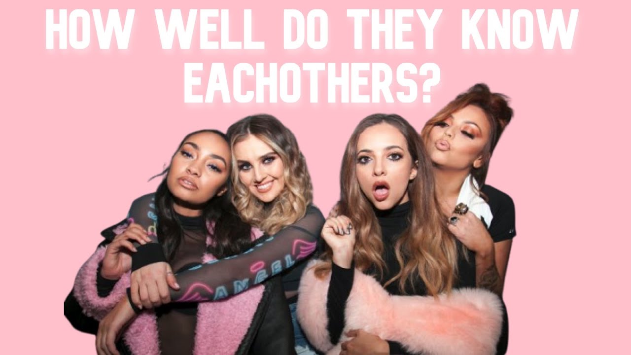 How Well Do Little Mix Know Each Other? : TOO WELL