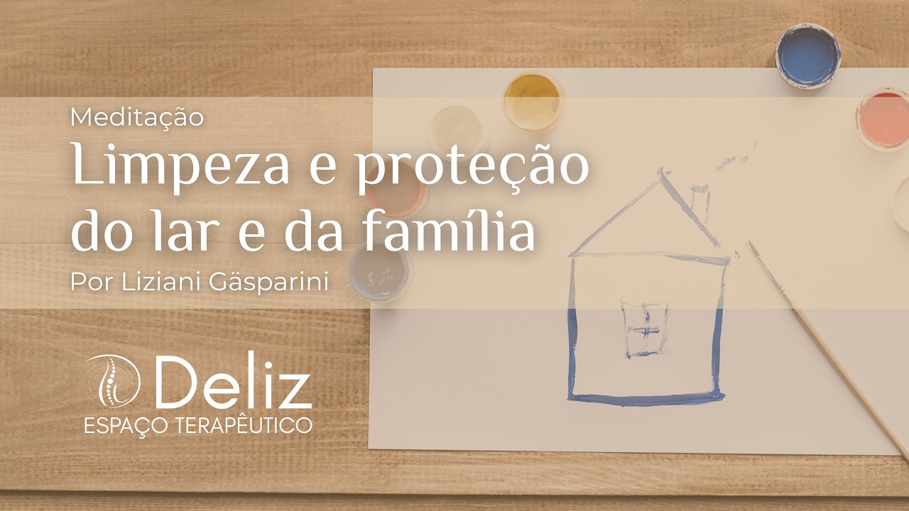 Meditação Guiada para Limpeza e Proteção do Lar e da Família