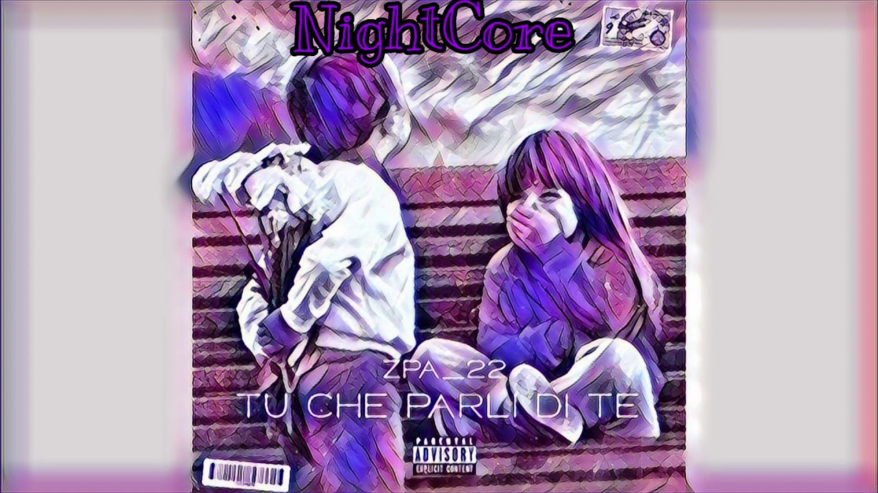*NightCore* ZPA22-Tu Che Parli Di Te