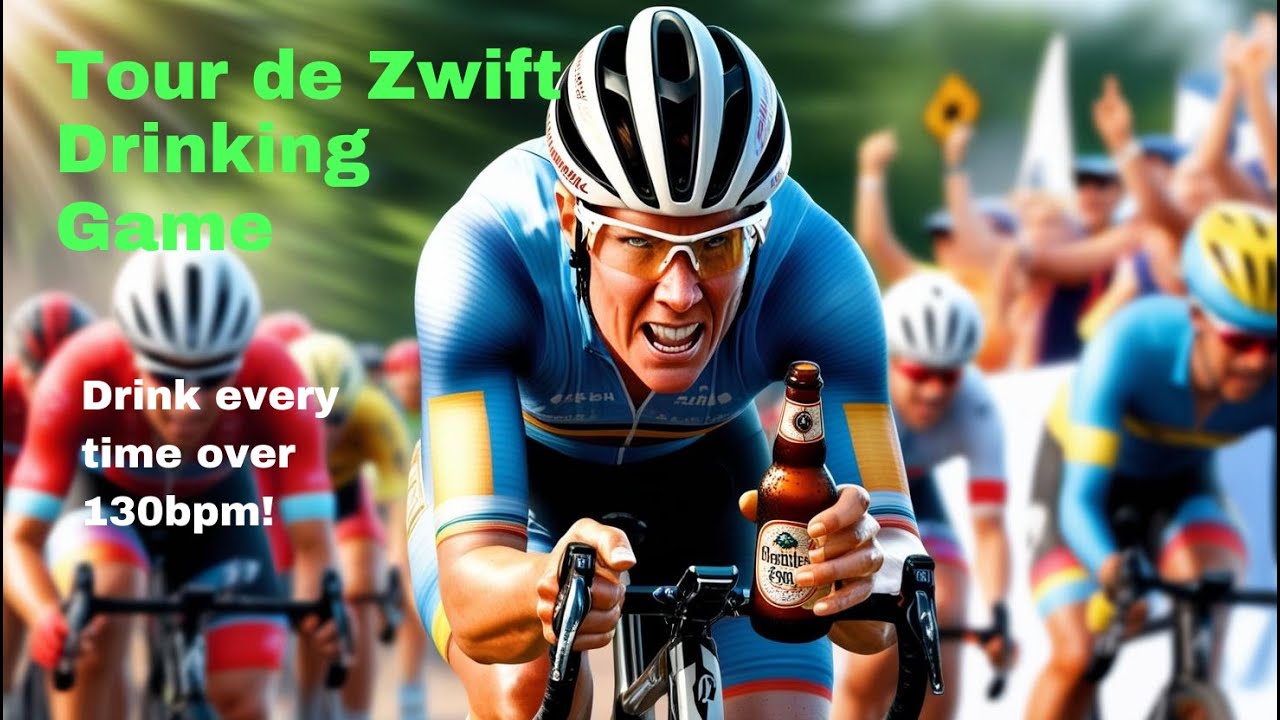 Tour de Zwift Drinking Games! Drink every time over 130bpm...