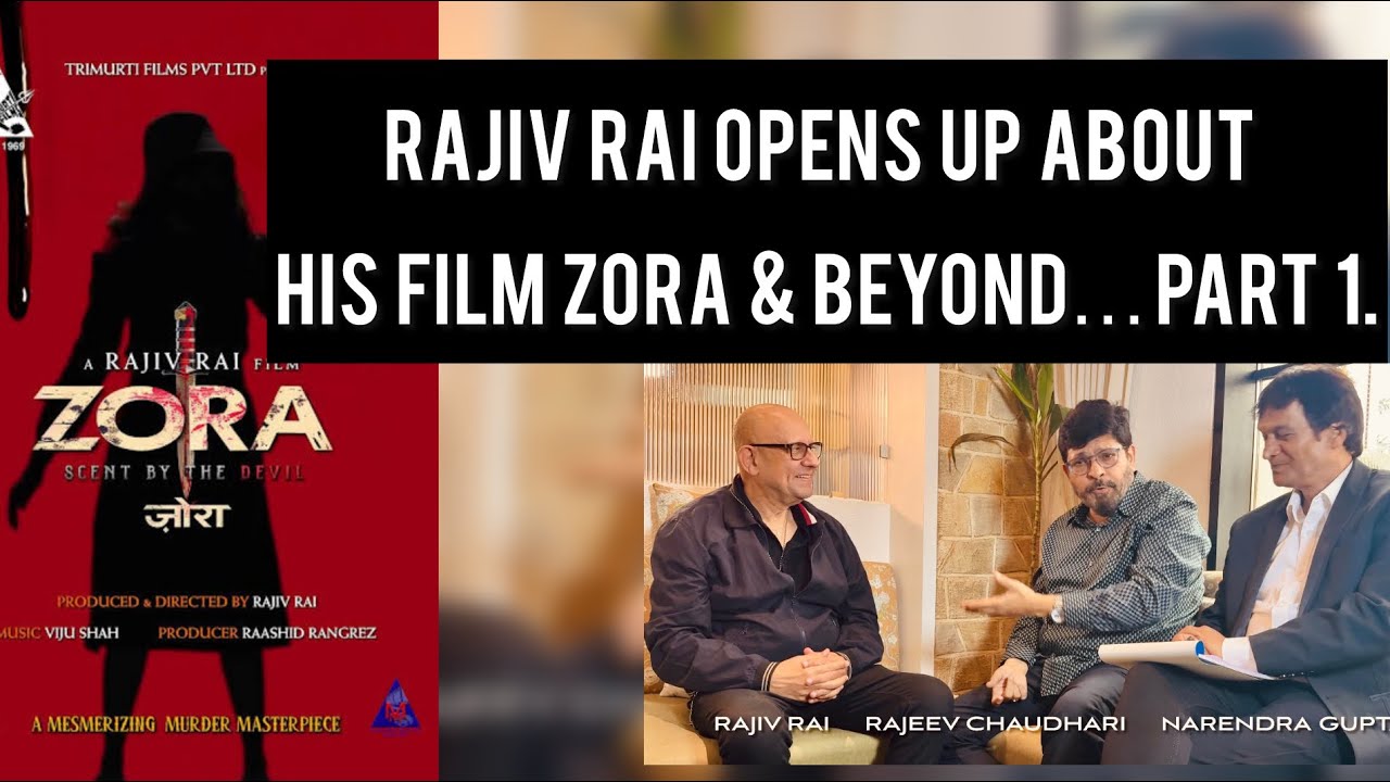 Rajiv Rai Opens Up About His Film ZORA & Beyond …Pt. 1.