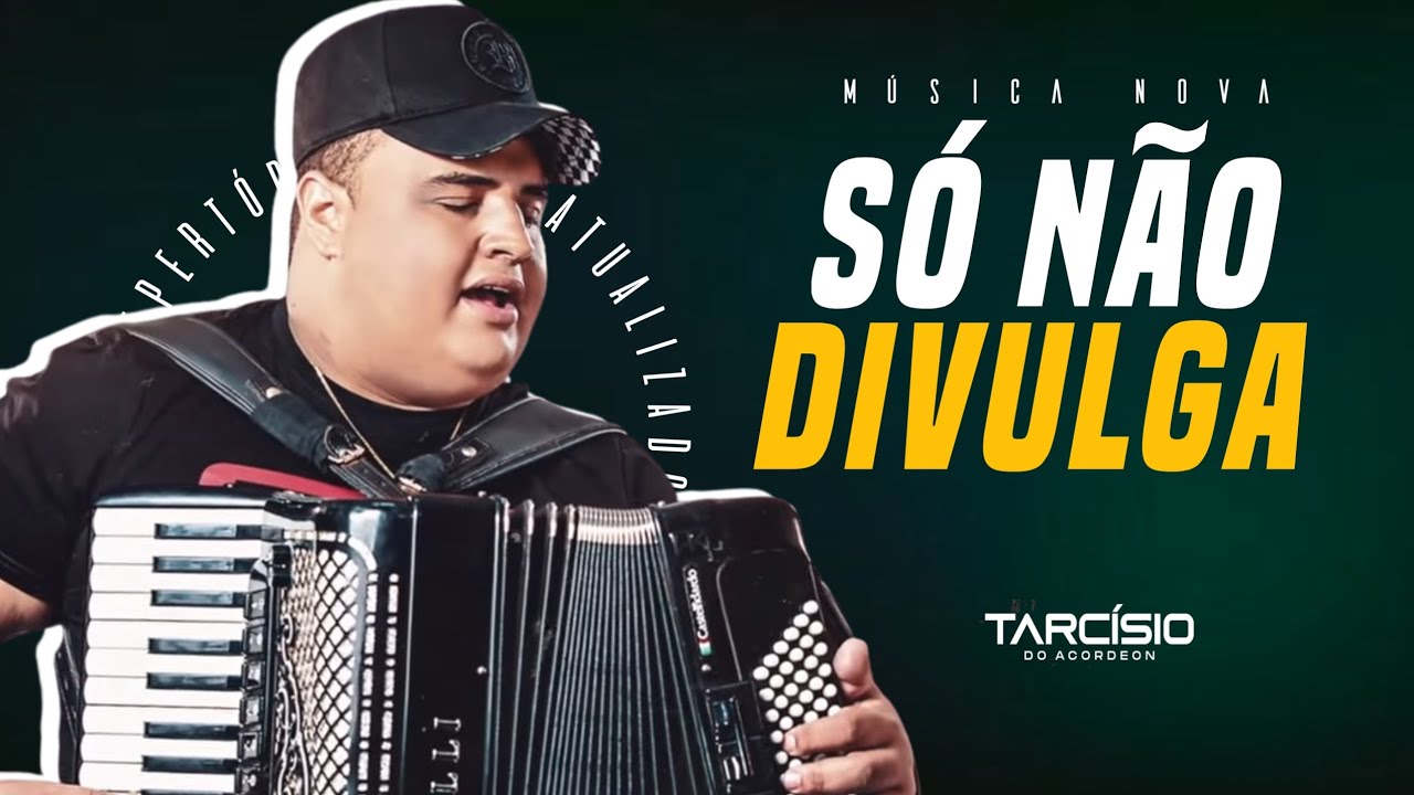 S&Oacute; N&Atilde;O DIVULGA - TARC&Iacute;SIO DO ACORDEON ( M&Uacute;SICA NOVA )