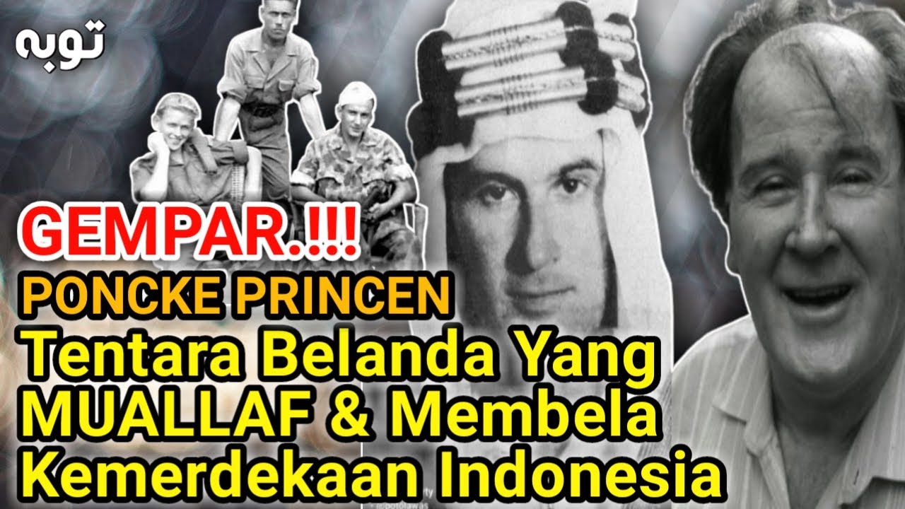 KISAH PONCKE PRINCEN TENTARA BELANDA MEMBELA KEMERDEKAAN INDONESIA AKHIRNYA MUALLAF