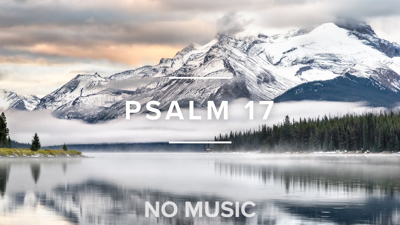 Psalm 17 | NO MUSIC. Psalms for sleep, encouragement, and meditation.