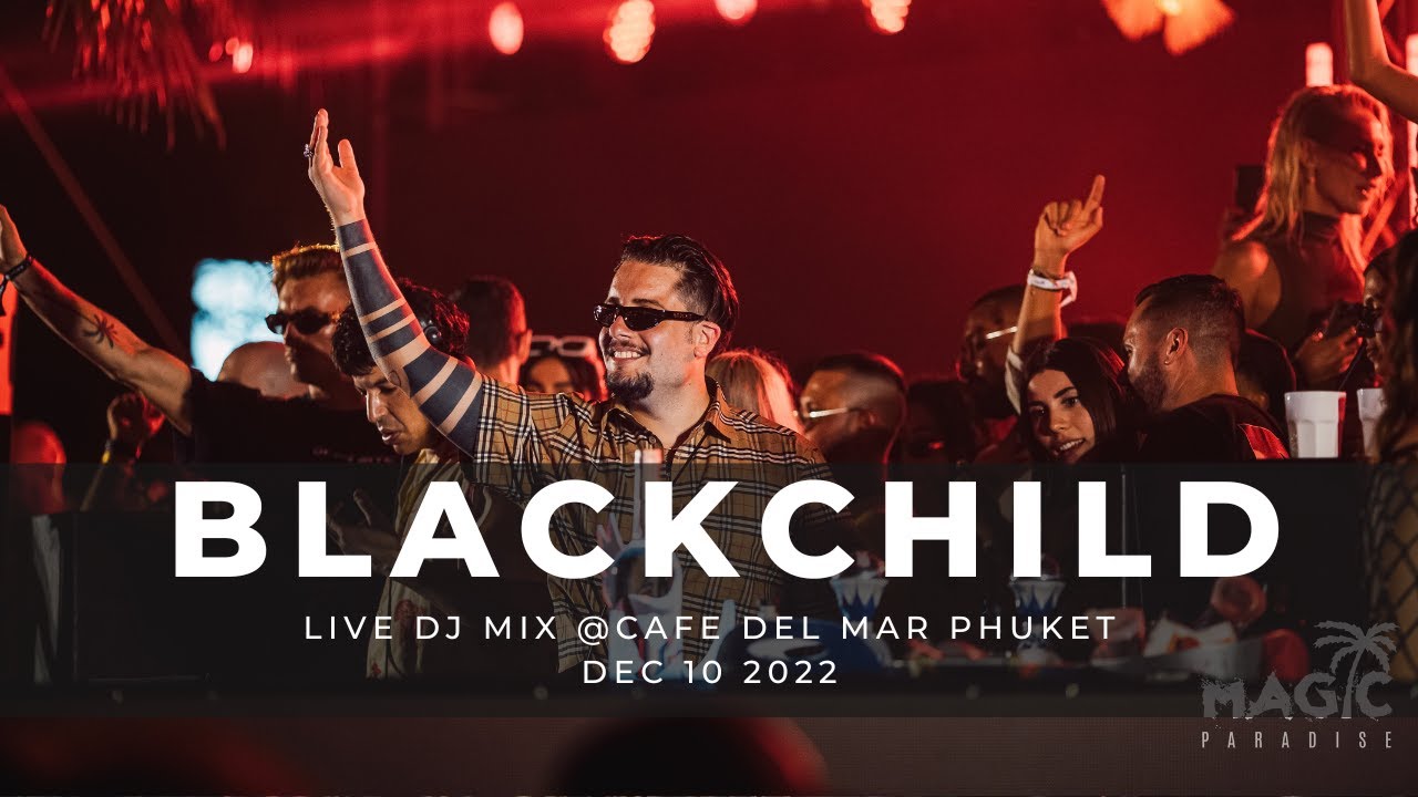 BLACKCHILD live set @Magic Paradise, Cafe Del Mar Phuket 10/12/2022