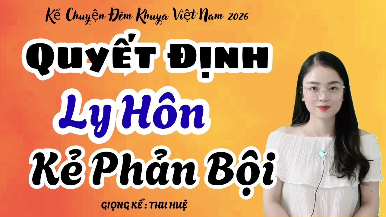 Thu Huệ 2026 Quyết Định Ly Hôn Kẻ Phản Bội Nghe Thấm Từng Câu | Kể Chuyện Đêm Khuya