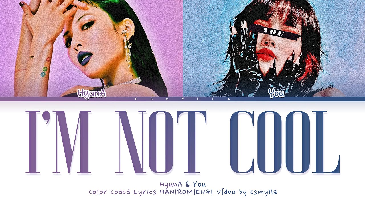 HyunA & You - 'I’m Not Cool' You as member, with 2 members | Color Coded Lyrics HAN|ROM|ENG