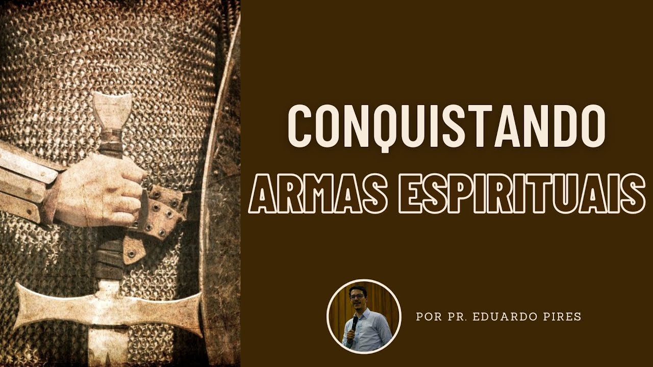 CONQUISTANDO ARMAS ESPIRITUAIS - CÉLULA - PR. EDUARDO PIRES